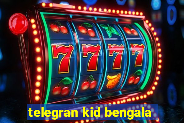 telegran kid bengala